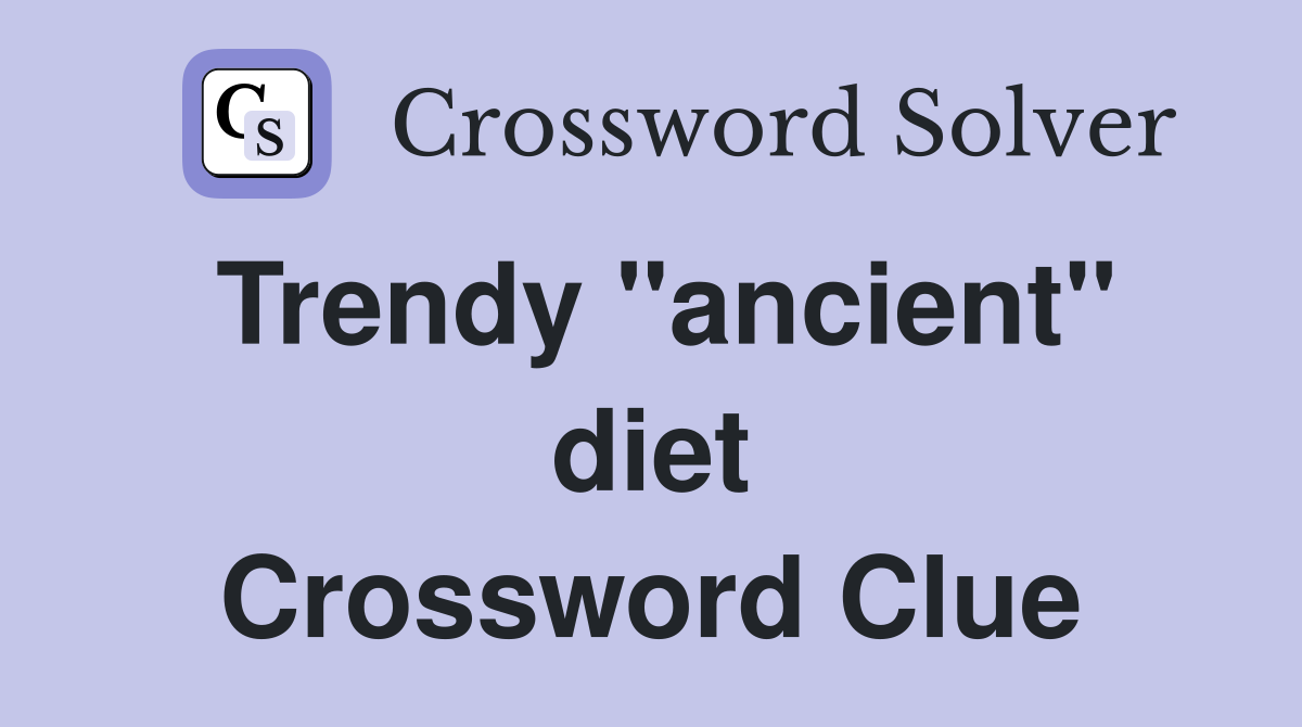 Trendy "ancient" diet Crossword Clue