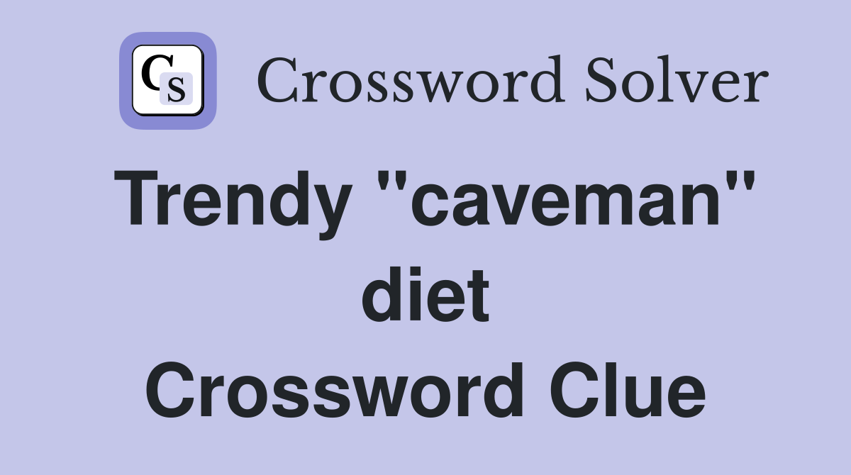 Trendy "caveman" diet Crossword Clue