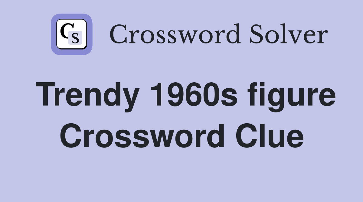 Trendy 1960s figure Crossword Clue