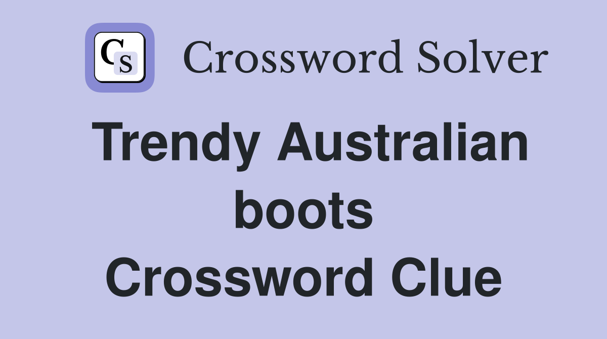 Trendy Australian boots Crossword Clue