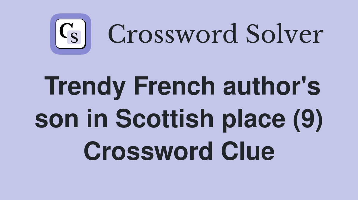 Trendy French author's son in Scottish place (9) Crossword Clue