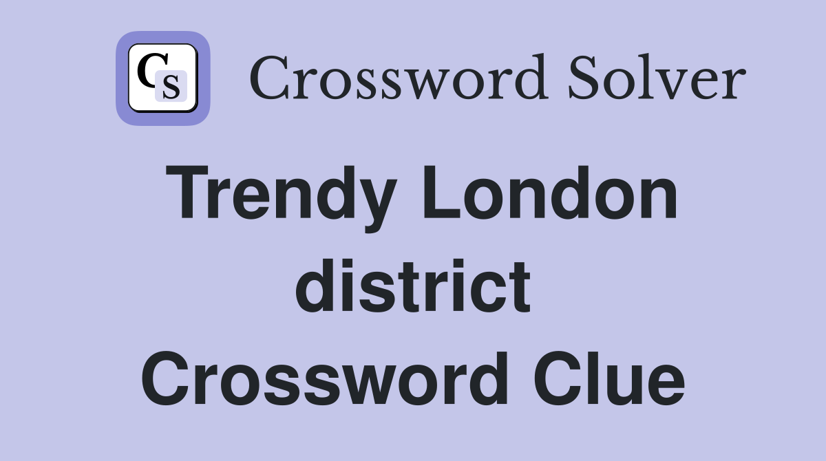 Trendy London district Crossword Clue