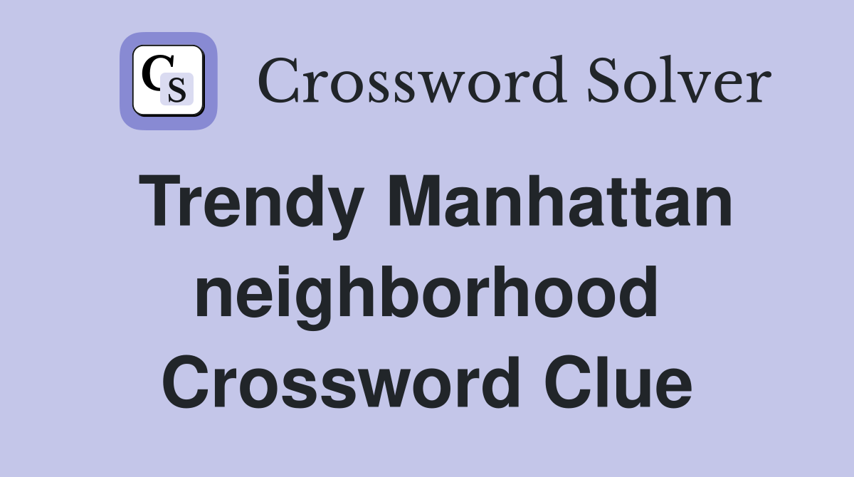 Trendy Manhattan neighborhood Crossword Clue