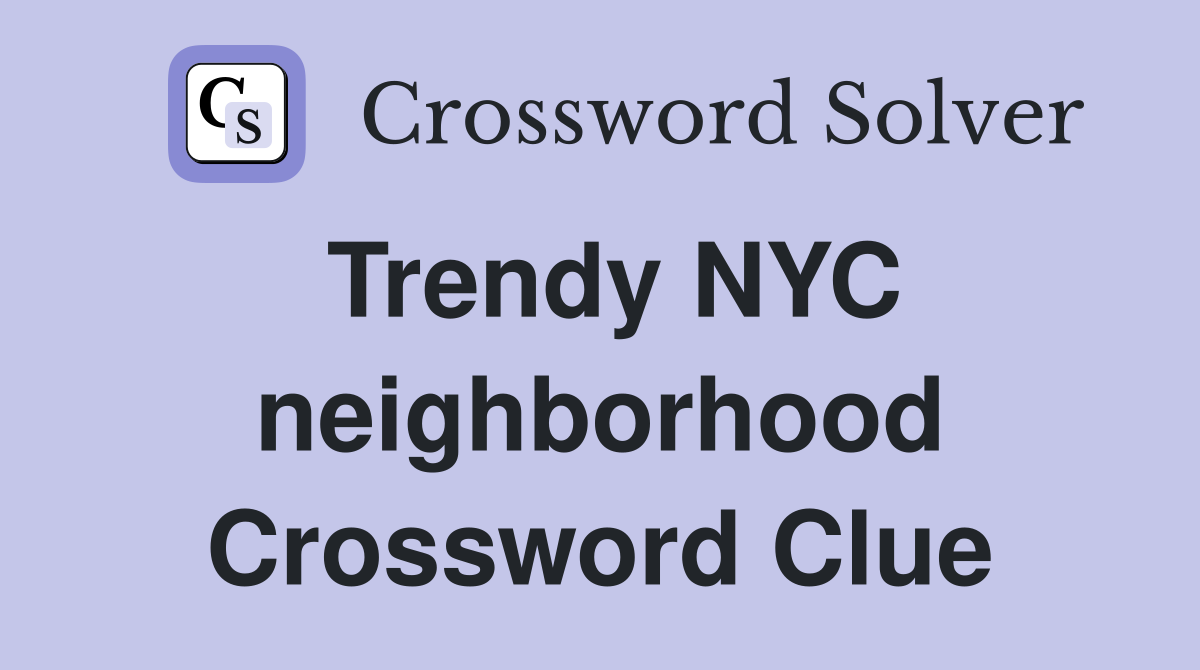 Trendy NYC neighborhood Crossword Clue