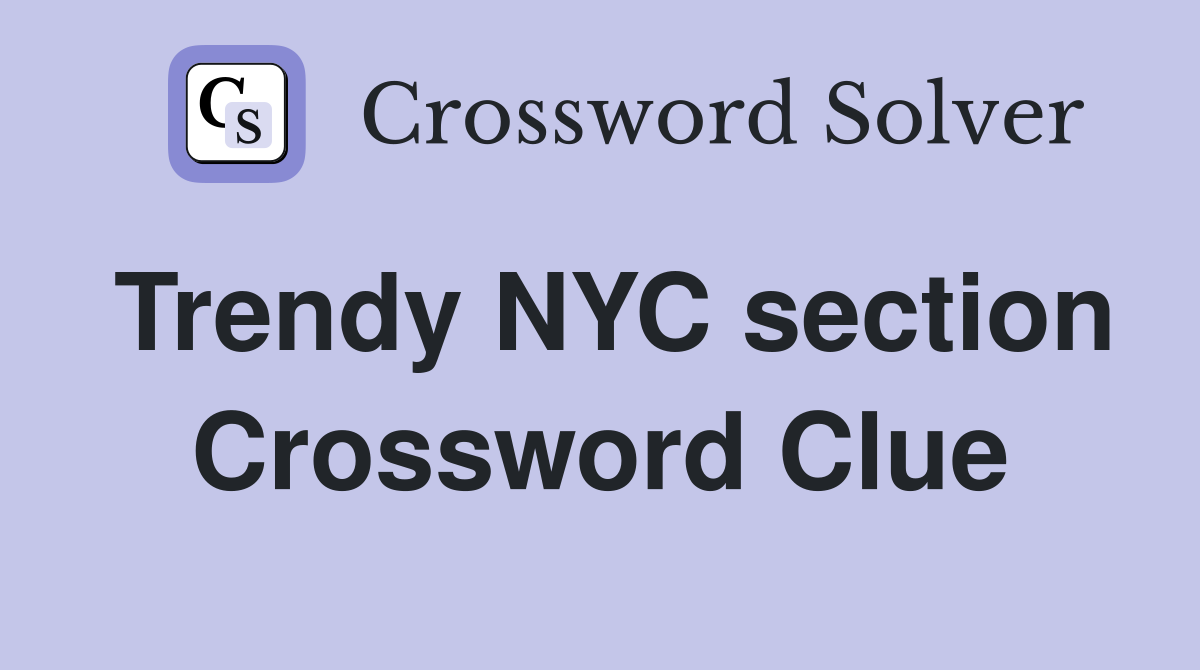 Trendy NYC section Crossword Clue