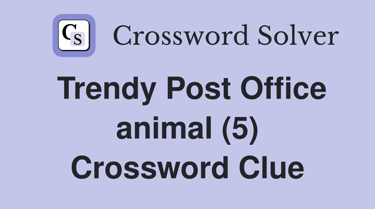 Trendy Post Office animal (5) Crossword Clue