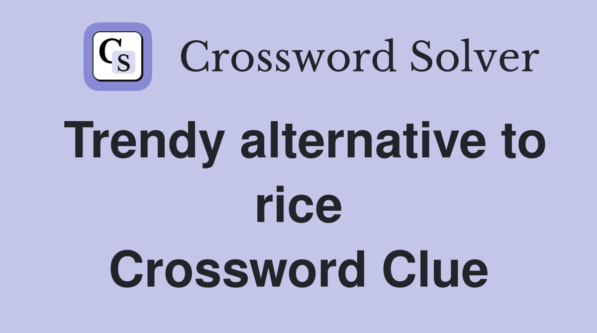 Trendy alternative to rice Crossword Clue