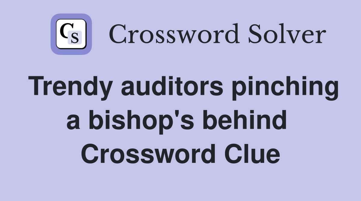 Trendy auditors pinching a bishop's behind  Crossword Clue