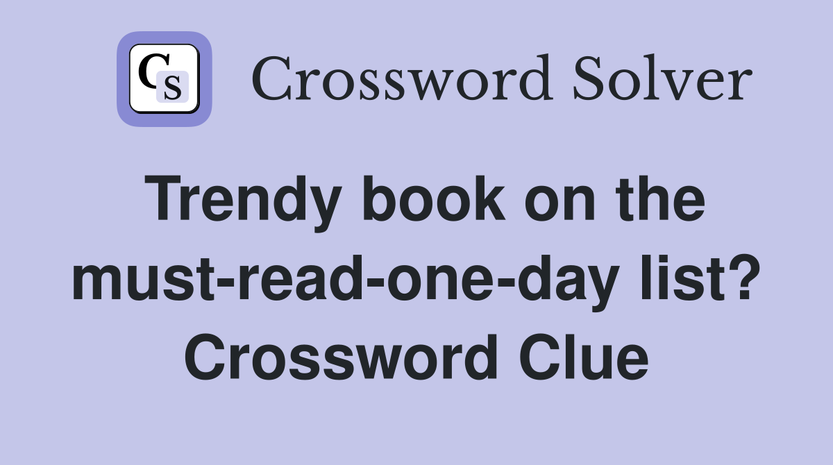 Trendy book on the must-read-one-day list? Crossword Clue