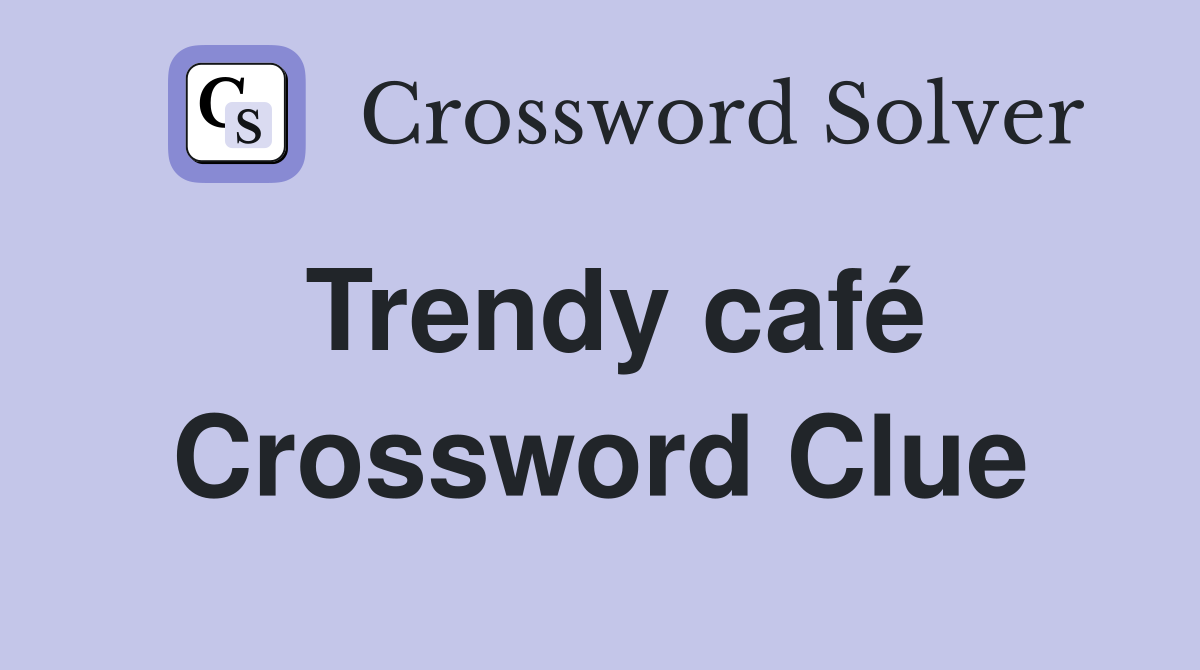 Trendy café Crossword Clue