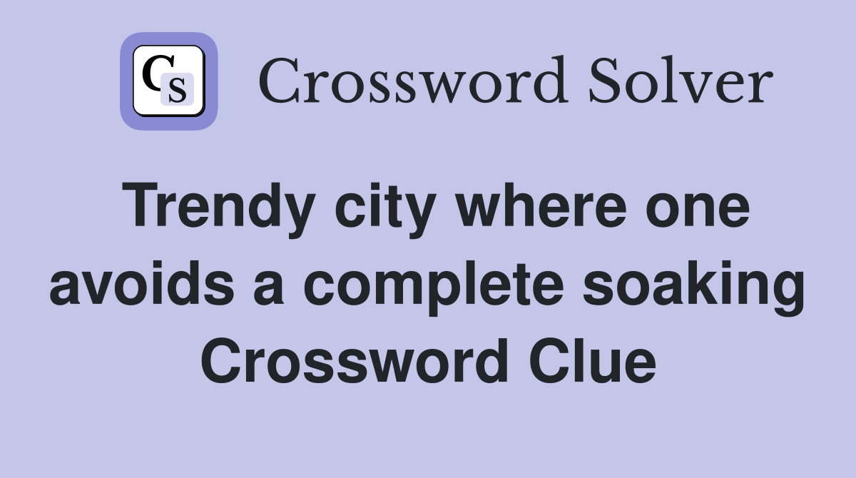 Trendy city where one avoids a complete soaking Crossword Clue