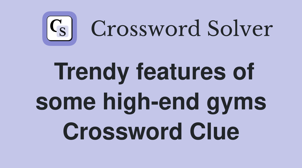 Trendy features of some high-end gyms Crossword Clue