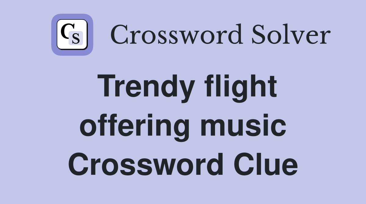 Trendy flight offering music Crossword Clue