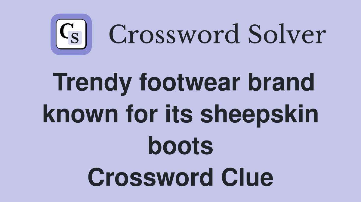 Trendy footwear brand known for its sheepskin boots Crossword Clue