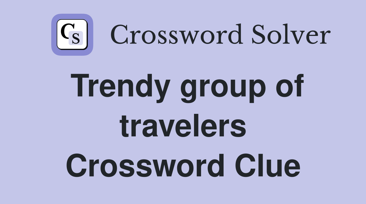 Trendy group of travelers Crossword Clue