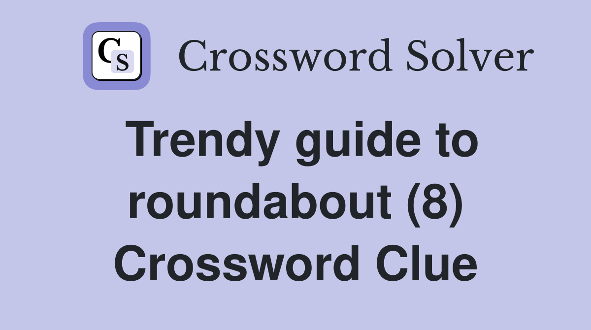 Trendy guide to roundabout (8) Crossword Clue