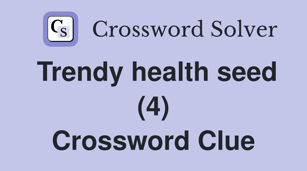Trendy health seed (4) Crossword Clue