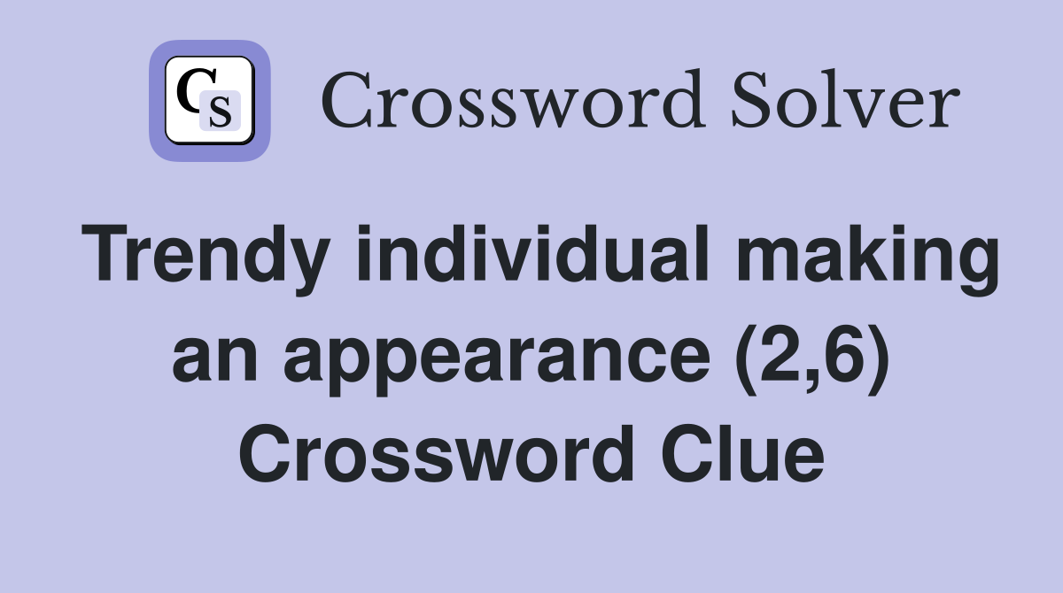 Trendy individual making an appearance (2,6) Crossword Clue