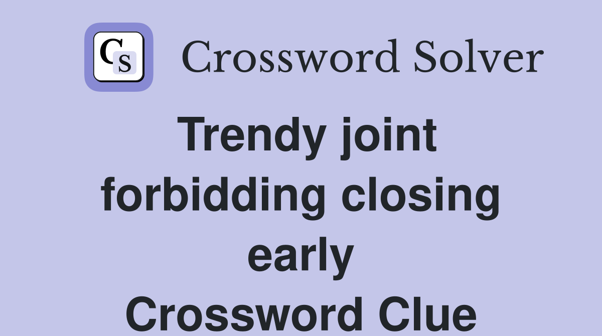 Trendy joint forbidding closing early Crossword Clue
