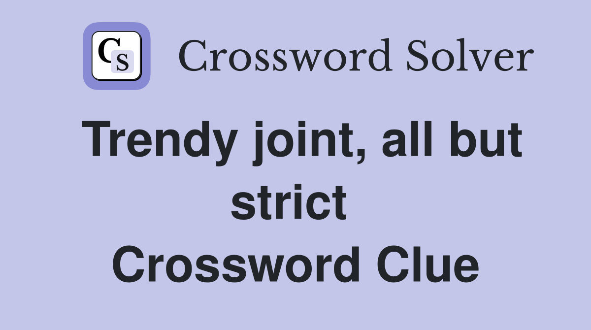 Trendy joint, all but strict  Crossword Clue