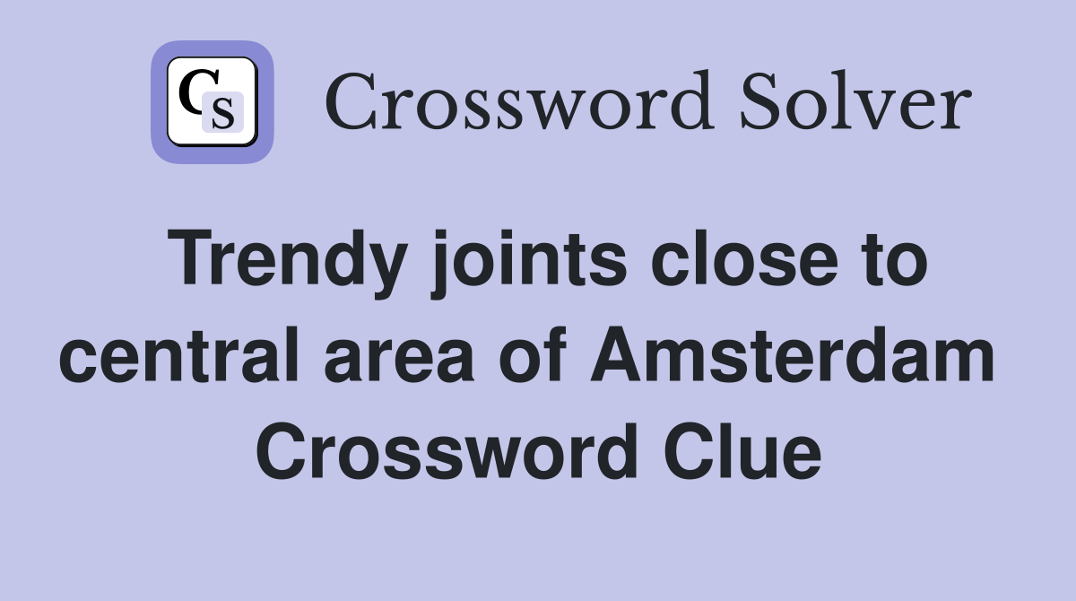 Trendy joints close to central area of Amsterdam  Crossword Clue