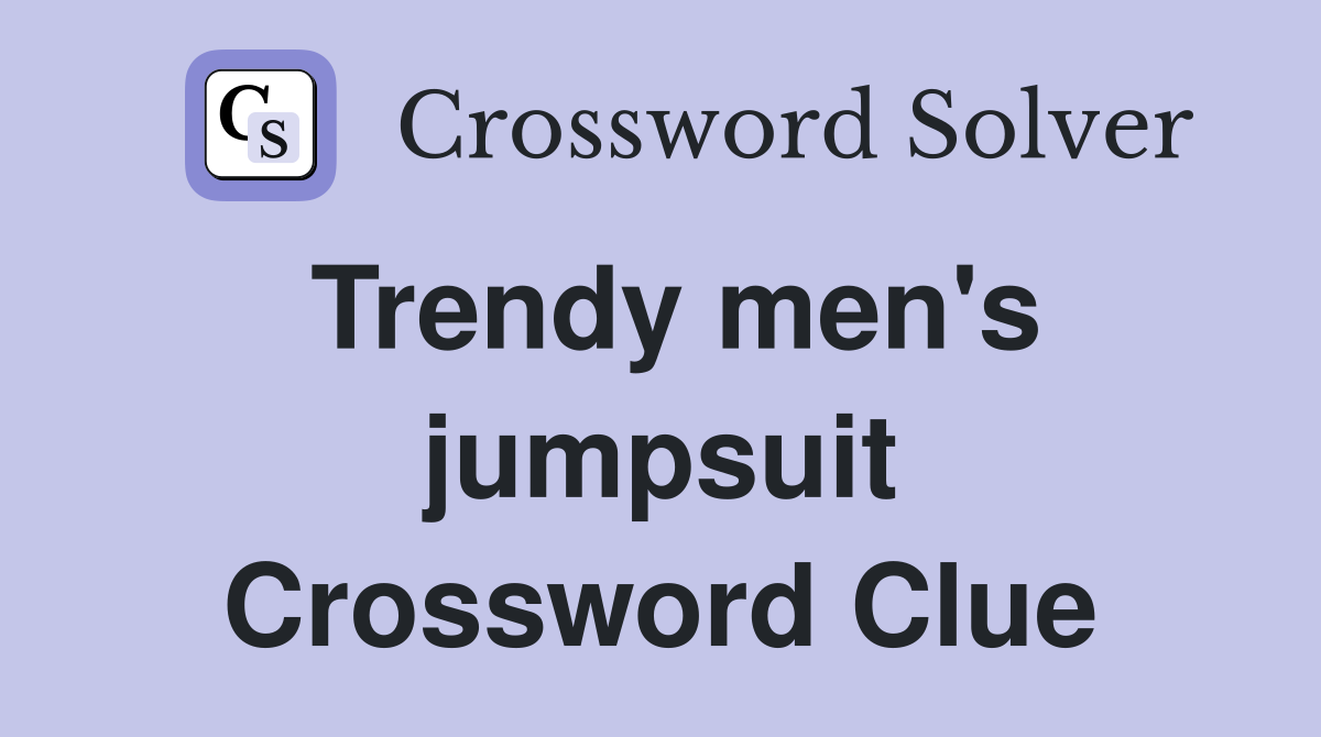 Trendy men's jumpsuit Crossword Clue