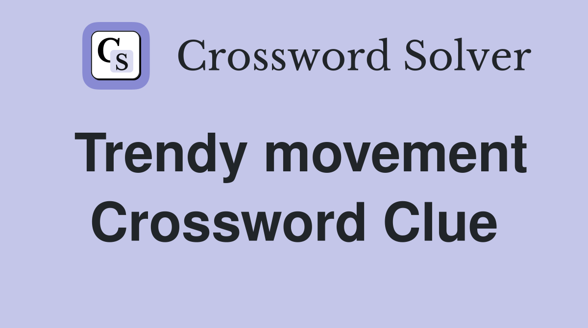Trendy movement Crossword Clue