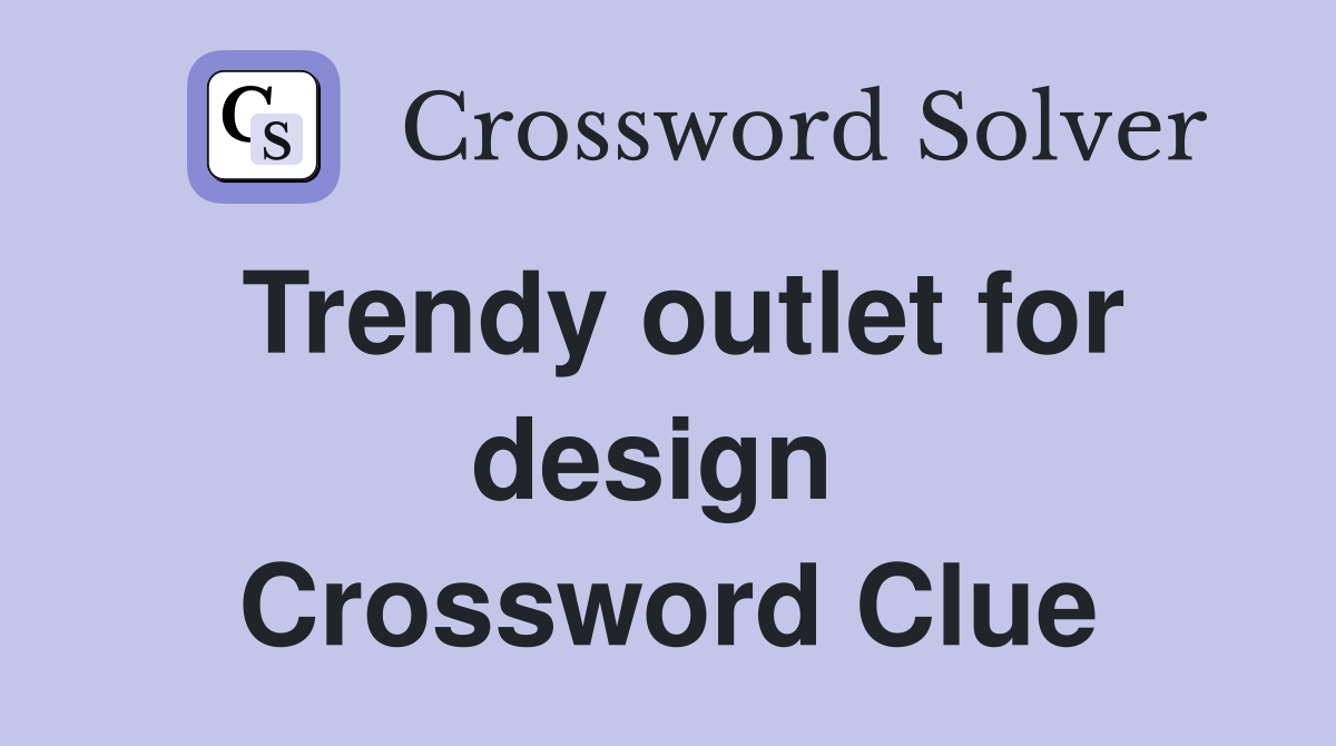 Trendy outlet for design  Crossword Clue