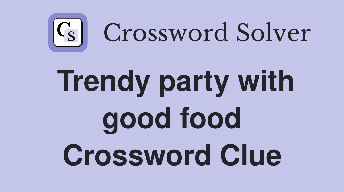 Trendy party with good food Crossword Clue