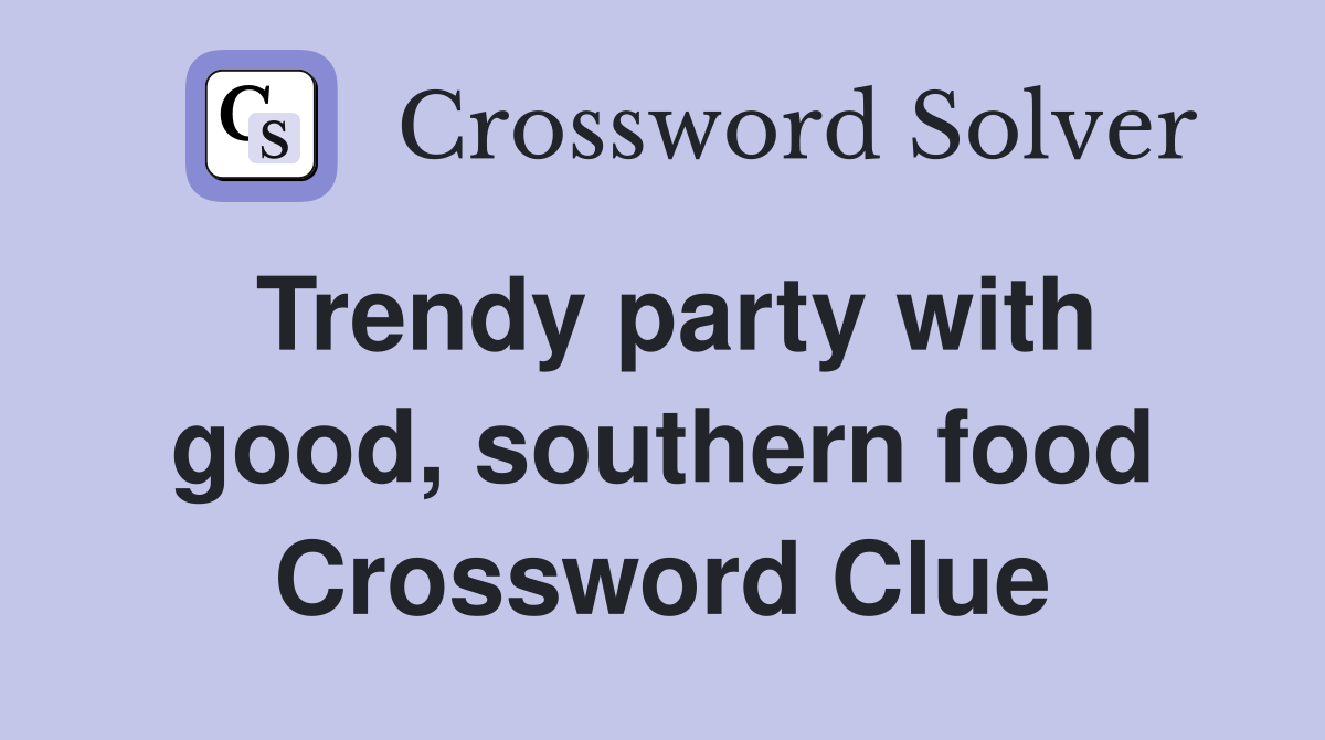 Trendy party with good, southern food Crossword Clue