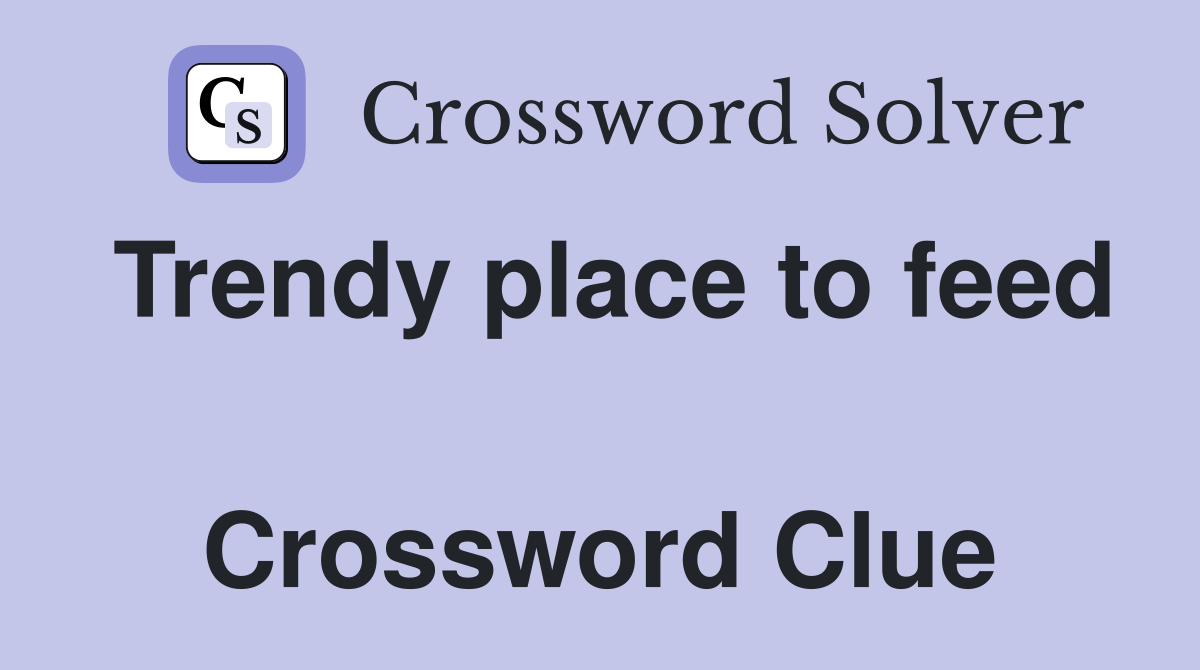 Trendy place to feed  Crossword Clue