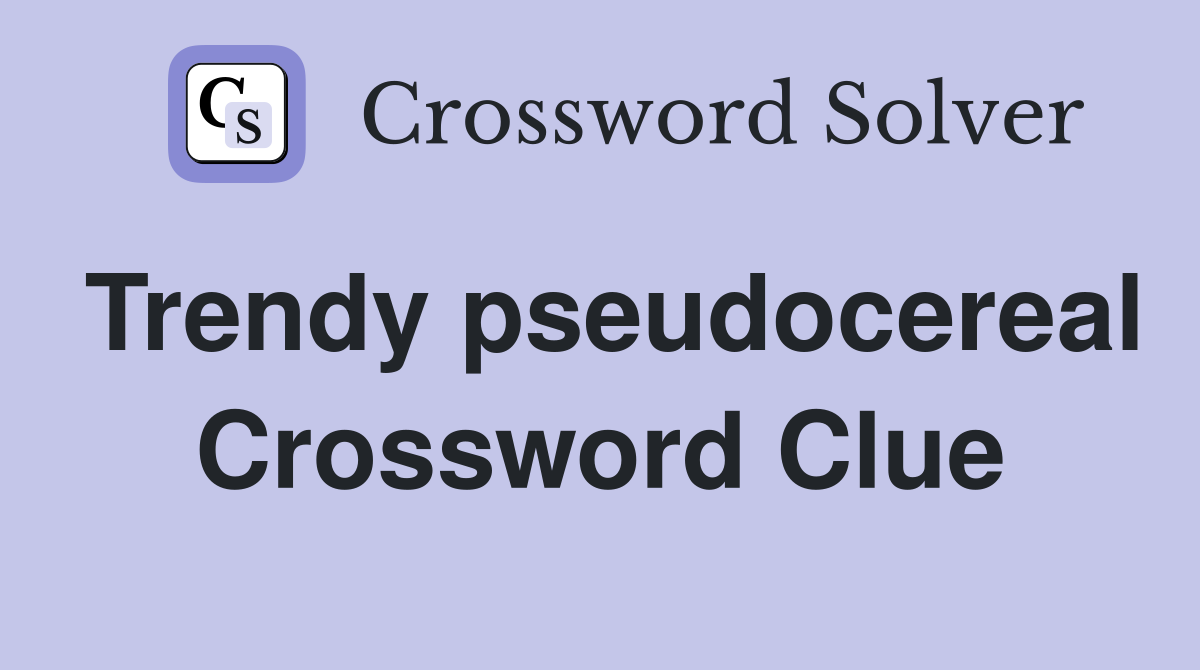 Trendy pseudocereal Crossword Clue