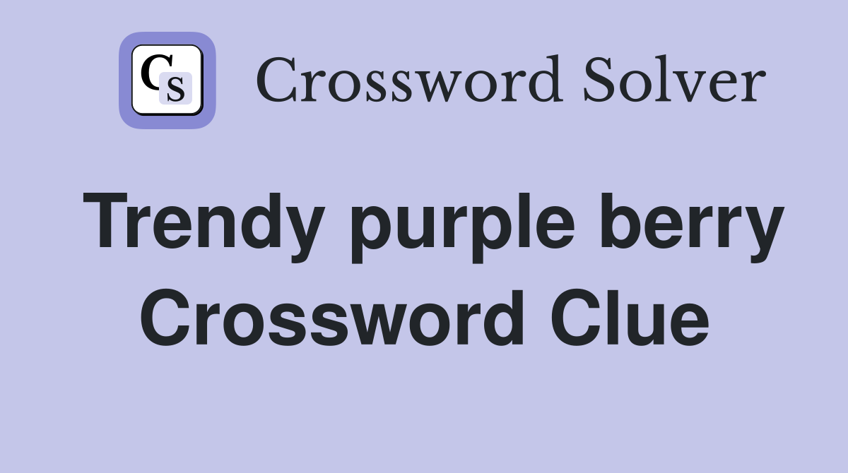 Trendy purple berry Crossword Clue