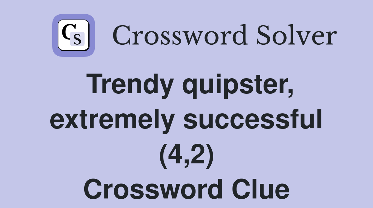 Trendy quipster, extremely successful (4,2) Crossword Clue