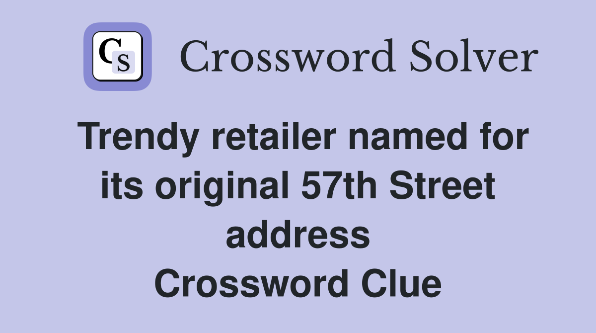Trendy retailer named for its original 57th Street address Crossword Clue