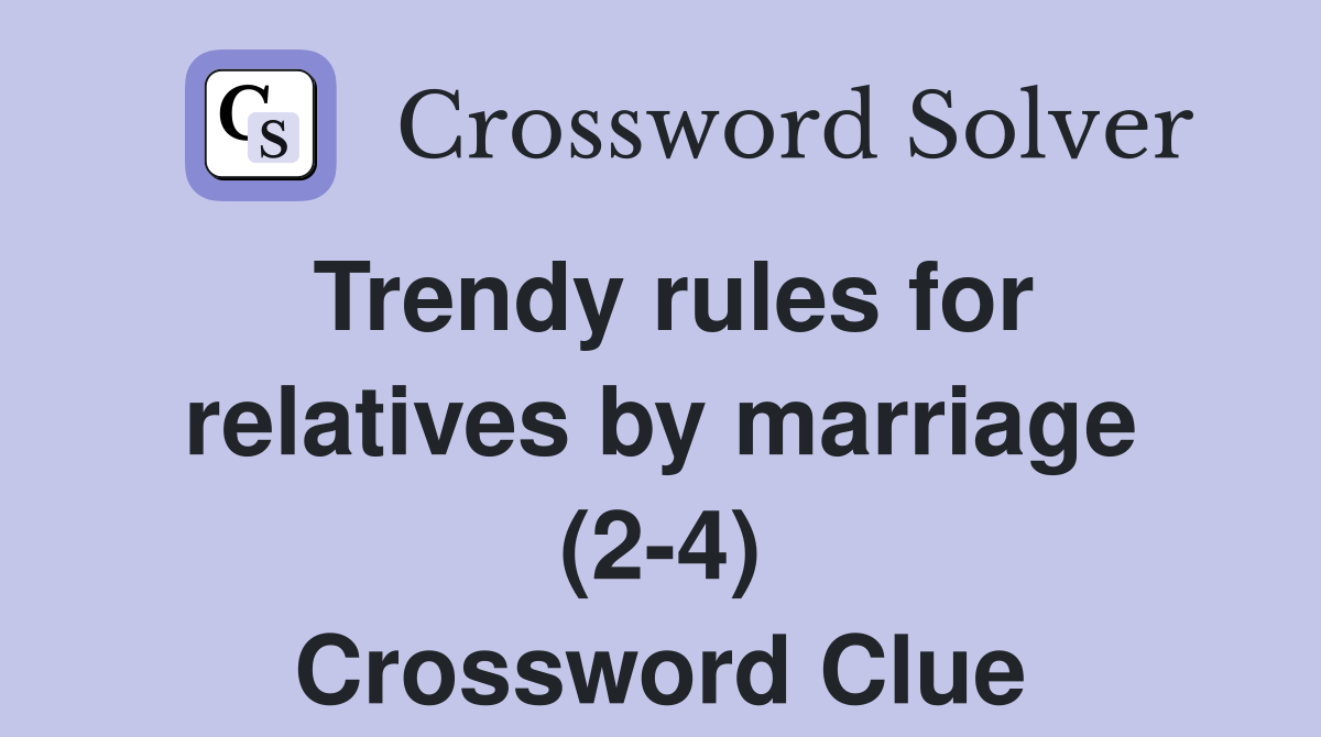 Trendy rules for relatives by marriage (2-4) Crossword Clue