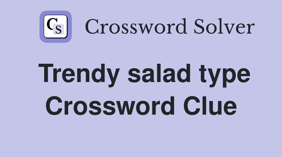 Trendy salad type Crossword Clue