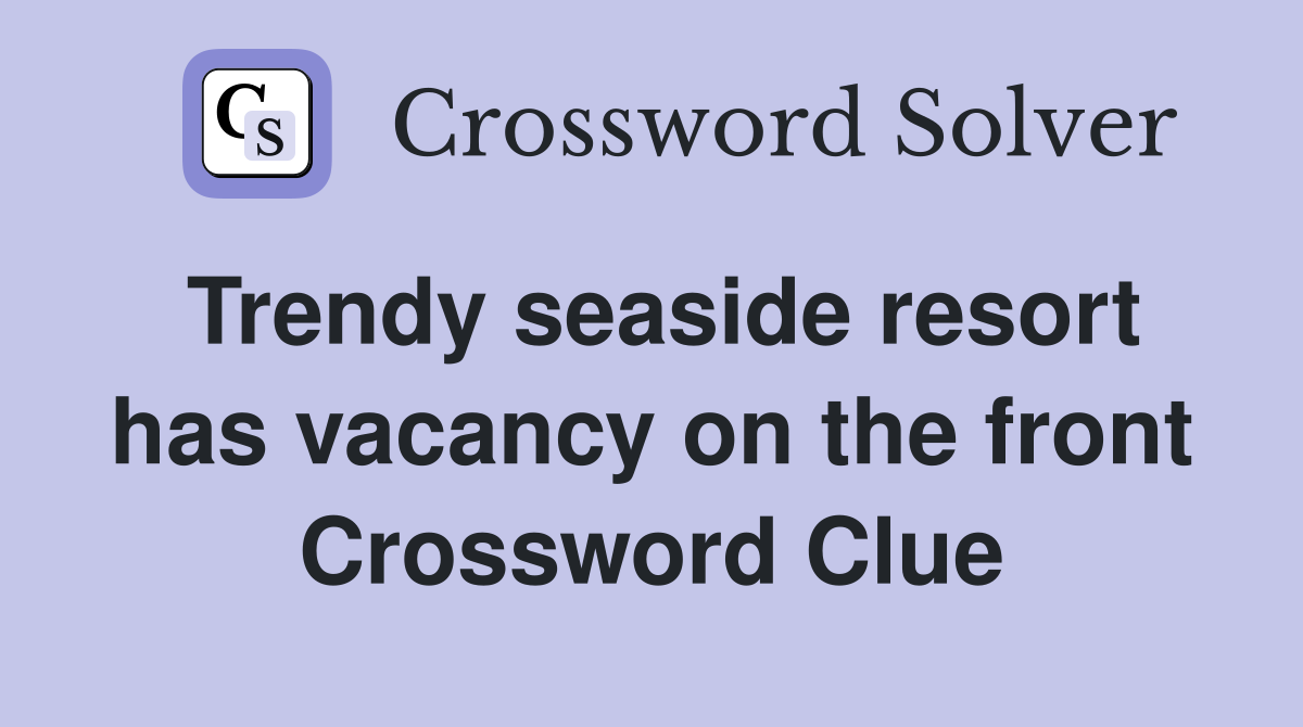 Trendy seaside resort has vacancy on the front Crossword Clue