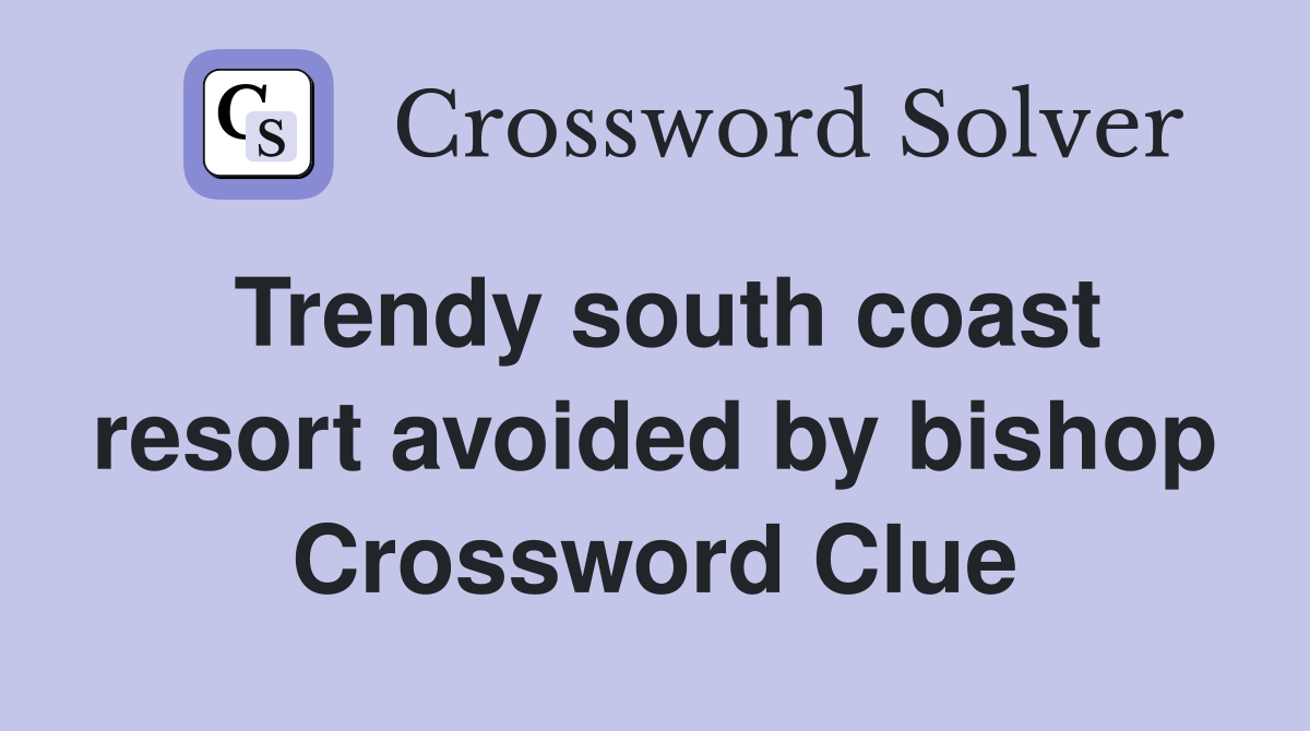 Trendy south coast resort avoided by bishop Crossword Clue