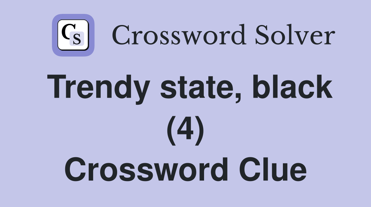 Trendy state, black (4) Crossword Clue
