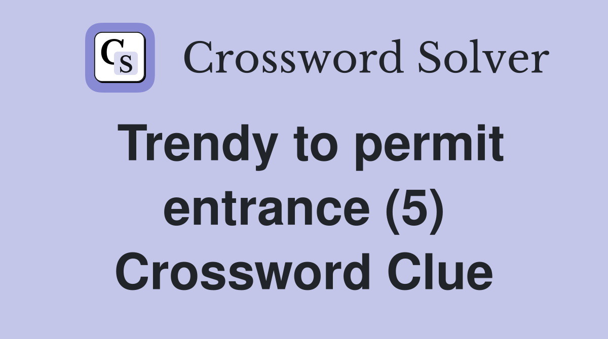 Trendy to permit entrance (5) Crossword Clue