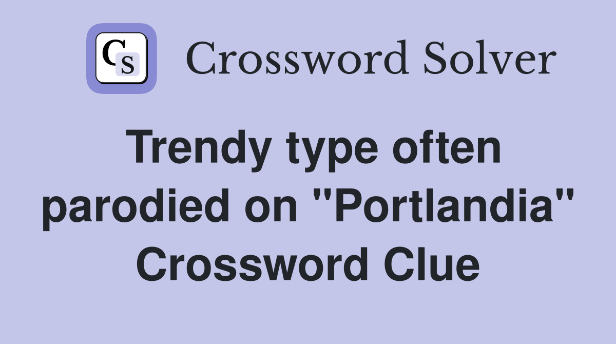 Trendy type often parodied on "Portlandia" Crossword Clue