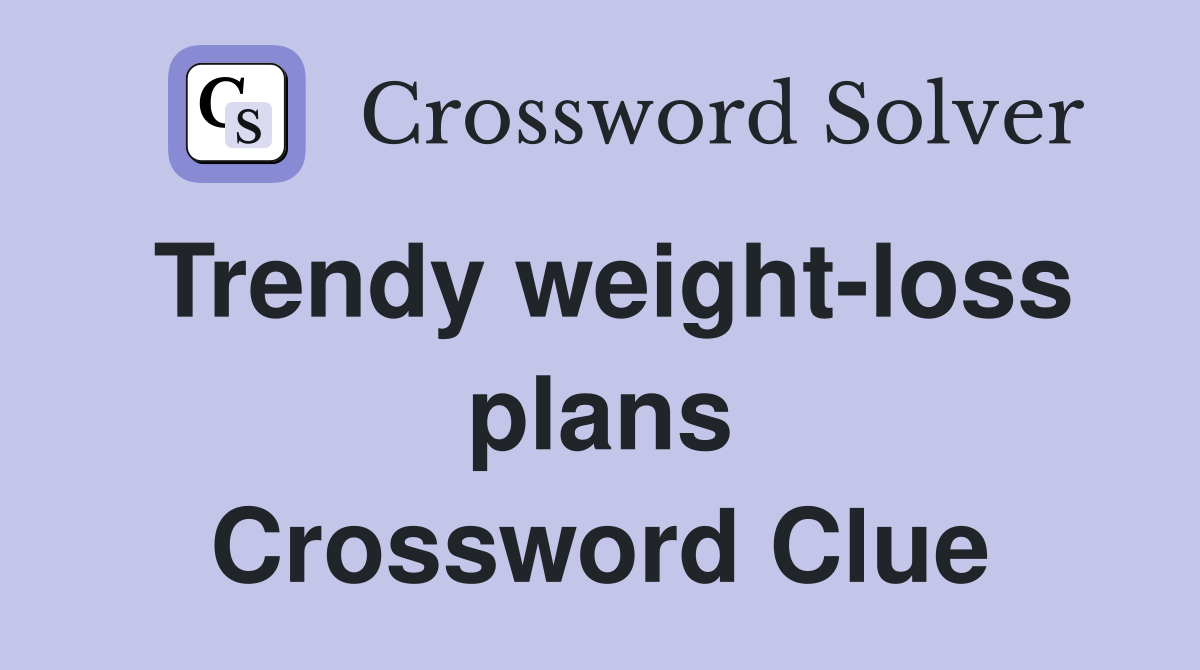 Trendy weight-loss plans Crossword Clue