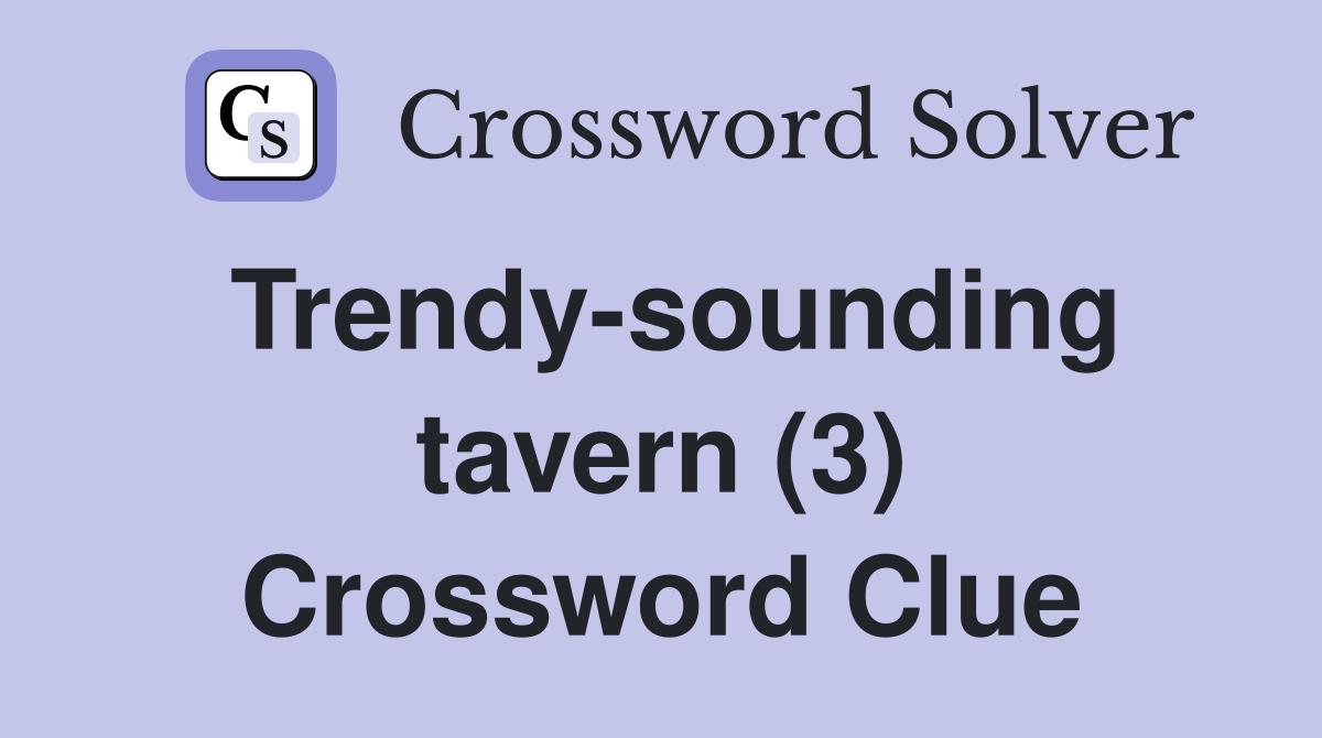 Trendy-sounding tavern (3) Crossword Clue