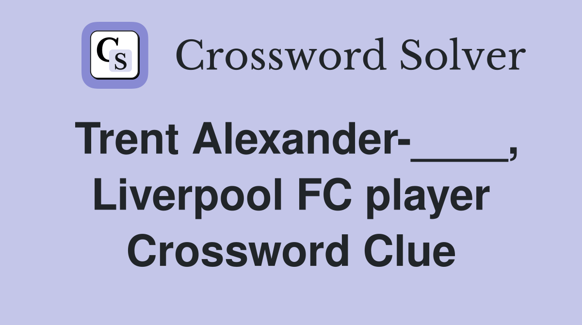 Trent Alexander-____, Liverpool FC player Crossword Clue