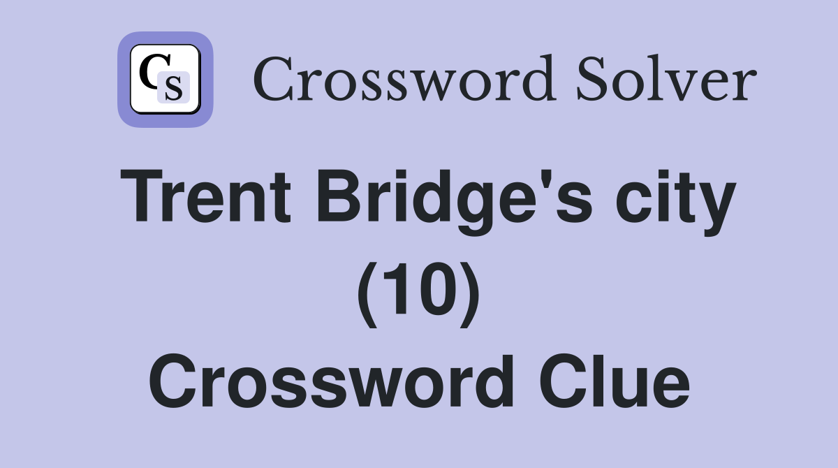Trent Bridge's city (10) Crossword Clue