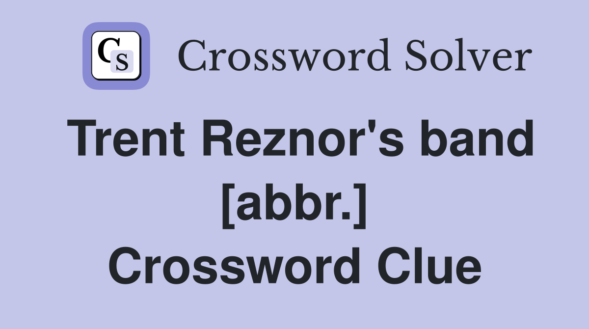Trent Reznor's band [abbr.] Crossword Clue