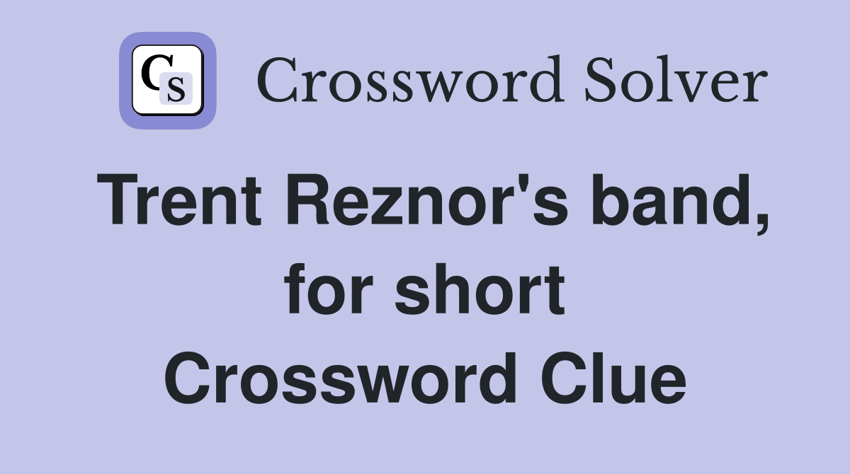 Trent Reznor's band, for short Crossword Clue
