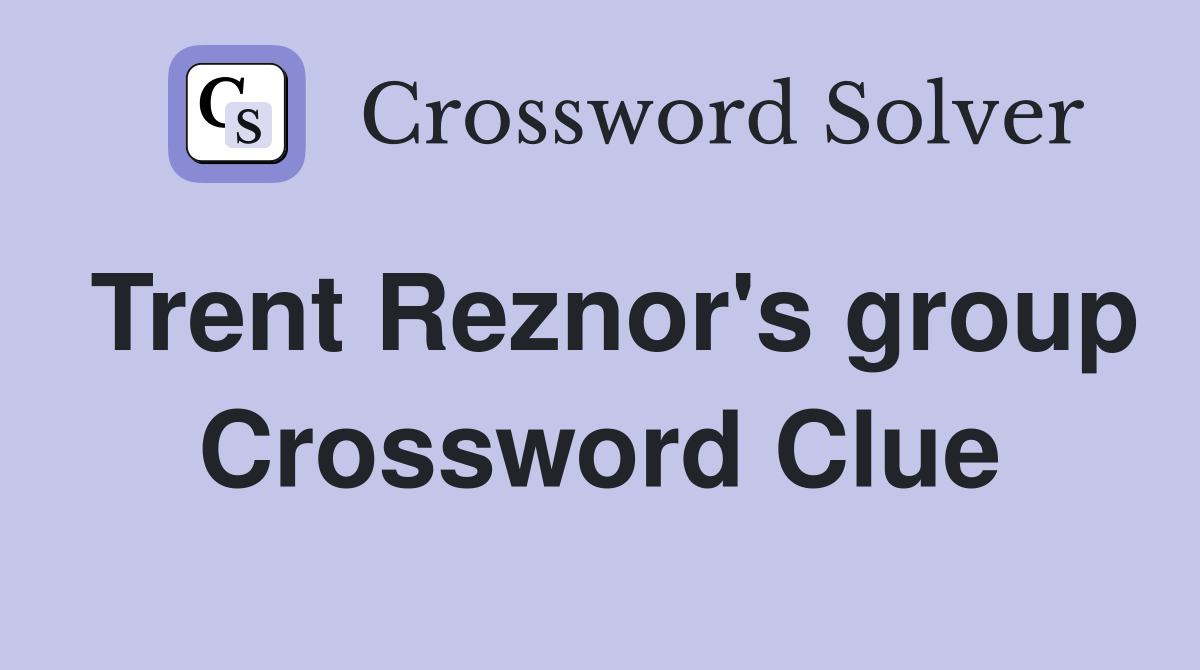 Trent Reznor's group Crossword Clue