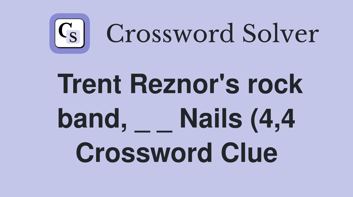 Trent Reznor #39 s rock band Nails (4 4) Crossword Clue Answers Trent Reznor #39 s rock band Nails (4 4) Crossword Clue Answers